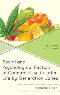 Social and Psychological Factors of Cannabis Use in Later Life by Generation Jones : Still Dazed and Confused - Pamela Black