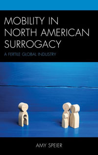 Mobility in North American Surrogacy : A Fertile Global Industry - Amy Speier