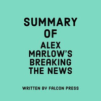 Summary of Alex Marlow's Breaking the News - Falcon Press