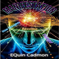 MANIFESTATION (How Thoughts Become Things!) - EQuin Cadmon