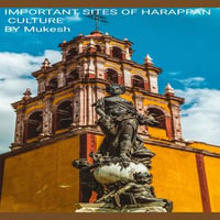 IMPORTANT SITES OF HARAPPAN CULTURE - Mukesh Kumar