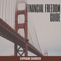 Financial Freedom Guide : Ephraim Sharikov - Ephraim Sharikov