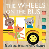 Touch and Trace Nursery Rhymes : The Wheels on the Bus - Emily Bannister