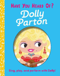 Have You Heard of Dolly Parton? : Sing, Play, and Perform with Dolly! - Editors of Silver Dolphin Books