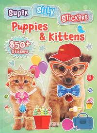 Super Silly Stickers : Puppies & Kittens - Editors of Silver Dolphin Books