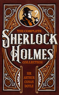 The Complete Sherlock Holmes Collection : Leather-bound Classics - Sir Arthur Conan Doyle