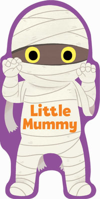 Little Mummy : Little Shaped Board Books - Maggie Fischer