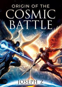 Origin of the Cosmic Battle - Joseph Z