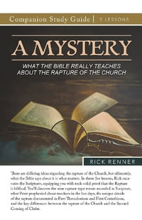 A Mystery - What the Bible Really Teaches About the Rapture of the Church Study Guide - Rick Renner