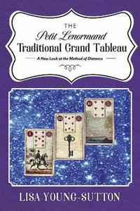 The Petit Lenormand Traditional Grand Tableau : A New Look at the Method of Distance - Lisa Young-Sutton