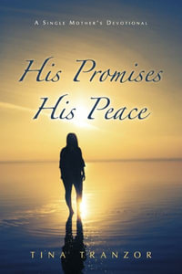 His Promises, His Peace : A Single Mother's Devotional - Tina Tranzor