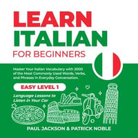 Learn Italian for Beginners : Master Your Italian Vocabulary with 2000 of the Most Commonly Used Words, Verbs and Phrases in Everyday Conversation. Easy Level 1 Language Lessons to Listen in Your Car - Manuel Degortes