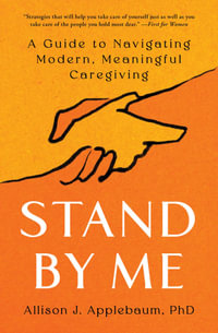 Stand By Me : A Guide to Navigating Modern, Meaningful Caregiving - Allison J. Applebaum