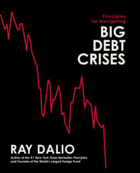 Principles for Navigating Big Debt Crises : Principles - Ray Dalio