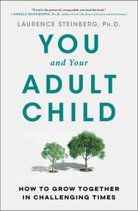 You and Your Adult Child : How to Grow Together in Challenging Times - Laurence Steinberg