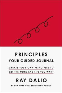 Principles : Your Guided Journal (Create Your Own Principles to Get the Work and Life You Want) - Ray Dalio