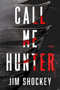 Call Me Hunter : A Novel - Jim Shockey