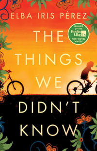 The Things We Didn't Know - Elba Iris Pérez