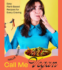 Call Me Vegan : Easy Plant-Based Recipes for Every Craving (A Cookbook) - Halle Burns