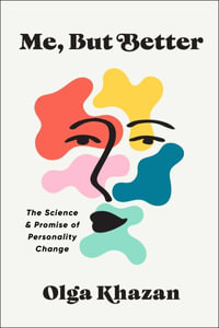 Me, But Better : The Science and Promise of Personality Change - Olga Khazan