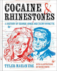 Cocaine and Rhinestones : A History of George Jones and Tammy Wynette - Tyler Mahan Coe