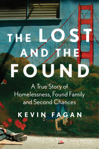 The Lost and the Found : A True Story of Homelessness, Found Family, and Second Chances - Kevin Fagan