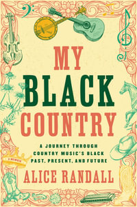 My Black Country : A Journey Through Country Music's Black Past, Present, and Future - Alice Randall