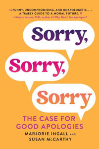 Sorry, Sorry, Sorry : The Case for Good Apologies - Marjorie Ingall