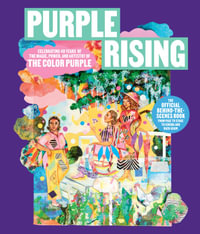 Purple Rising : Celebrating 40 Years of the Magic, Power, and Artistry of The Color Purple - Lise Funderburg