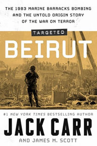 Targeted : Beirut: The 1983 Marine Barracks Bombing and the Untold Origin Story of the War on Terror - Jack Carr