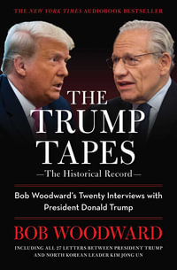 The Trump Tapes : Bob Woodward's Twenty Interviews with President Donald Trump - Bob Woodward