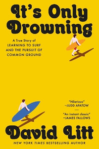 It's Only Drowning : A True Story of Learning to Surf and the Pursuit of Common Ground - David Litt