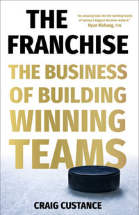 The Franchise : The Business of Building Winning Teams - Craig Custance