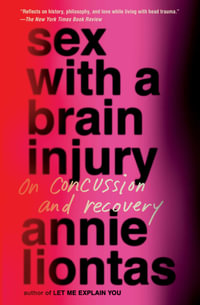 Sex with a Brain Injury : On Concussion and Recovery - Annie Liontas