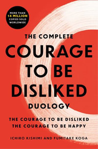 The Complete Courage to Be Disliked Duology Boxed Set : The Courage to Be Disliked and the Courage to Be Happy - Ichiro Kishimi