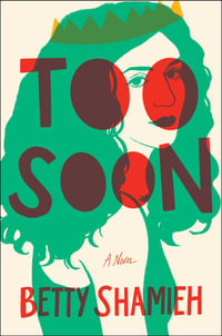 Too Soon : A Novel - Betty Shamieh