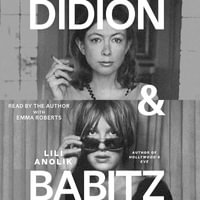 Didion and Babitz - Lili Anolik