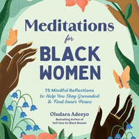 Meditations for Black Women : 75 Mindful Reflections to Help You Stay Grounded & Find Inner Peace - Oludara Adeeyo