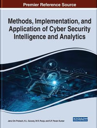 Methods, Implementation, and Application of Cyber Security Intelligence and Analytics : Advances in Information Security, Privacy, and Ethics - Jena Om Prakash