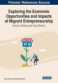 Exploring the Economic Opportunities and Impacts of Migrant Entrepreneurship : Success Stories and Case Studies - Meena Chavan