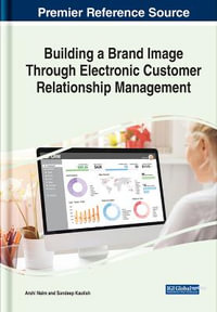 Building a Brand Image Through Electronic Customer Relationship Management : Advances in Marketing, Customer Relationship Management, and E-services - Arshi Naim