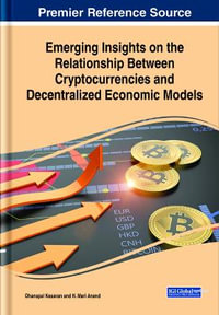 Emerging Insights on the Relationship Between Cryptocurrencies and Decentralized Economic Models - Dhanapal Kesavan