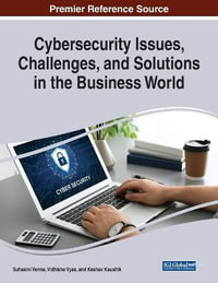 Cybersecurity Issues, Challenges, and Solutions in the Business World - Suhasini Verma