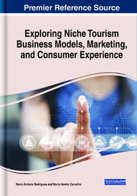 Exploring Niche Tourism Business Models, Marketing, and Consumer Experience : Advances in Hospitality, Tourism, and the Services Industry - Maria Antonia Rodrigues