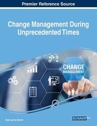 Change Management During Unprecedented Times : Advances in Logistics, Operations, and Management Science - Kyla Latrice Tennin