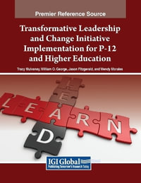 Transformative Leadership and Change Initiative Implementation for P-12 and Higher Education : Advances in Educational Marketing, Administration, and Leadership - Tracy Mulvaney