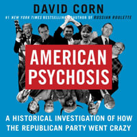 American Psychosis : A Historical Investigation of How the Republican Party Went Crazy - Steven Jay Cohen