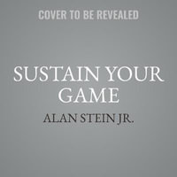 Sustain Your Game : High Performance Keys to Manage Stress, Avoid Stagnation, and Beat Burnout - Alan, Jr. Stein