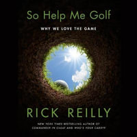 So Help Me Golf : Why We Love the Game - Rick Reilly