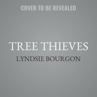 Tree Thieves : Crime and Survival in North America's Woods - Lyndsie Bourgon